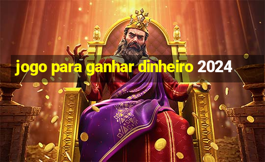 jogo para ganhar dinheiro 2024