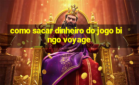 como sacar dinheiro do jogo bingo voyage