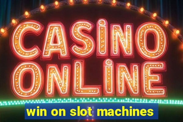 win on slot machines