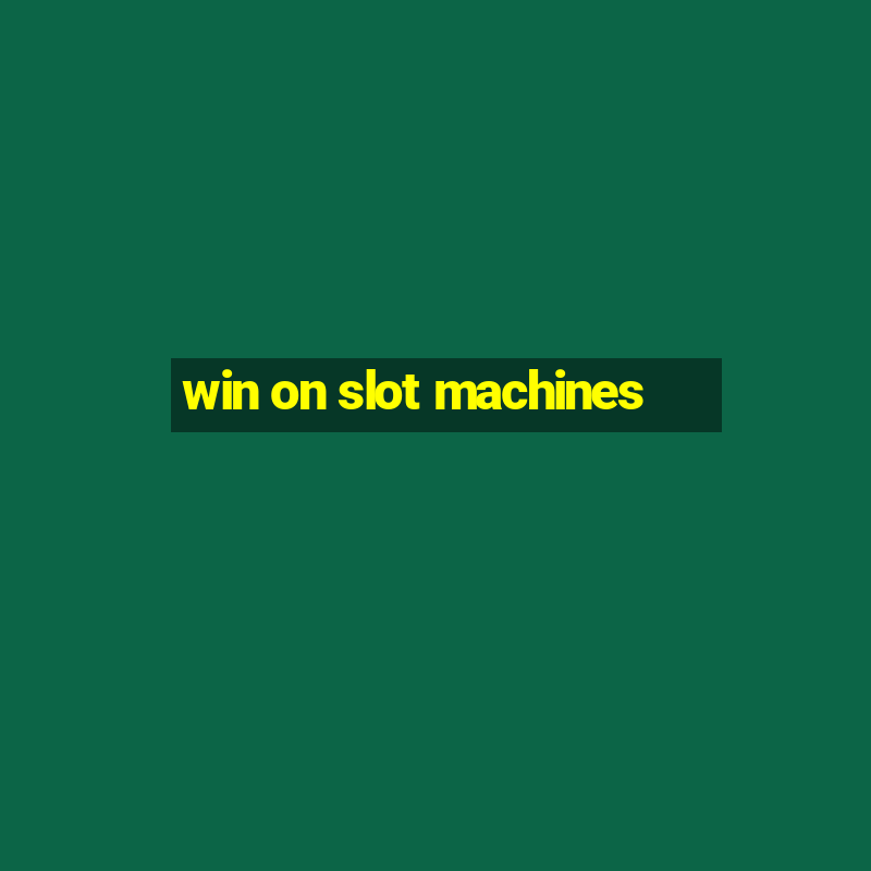 win on slot machines