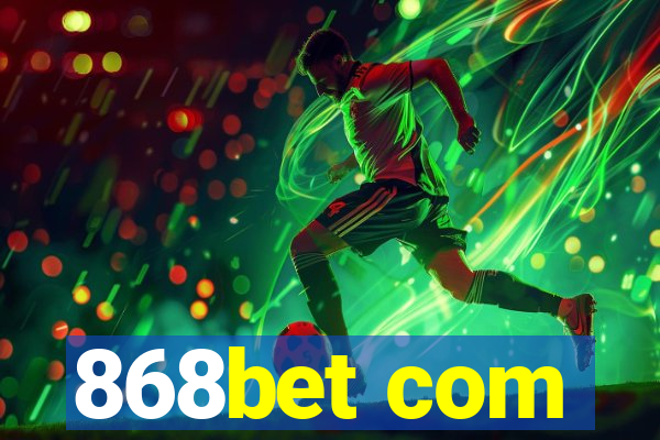 868bet com