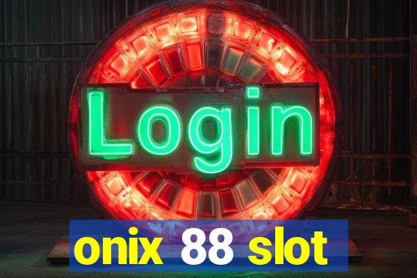 onix 88 slot