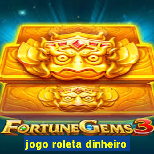 jogo roleta dinheiro