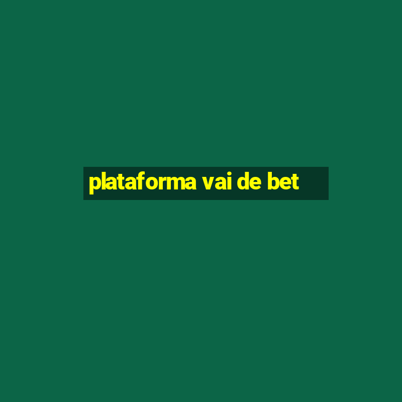 plataforma vai de bet