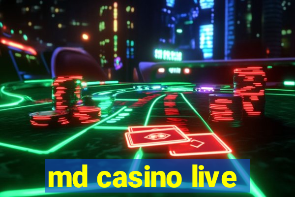 md casino live