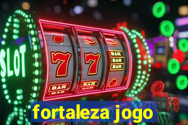 fortaleza jogo