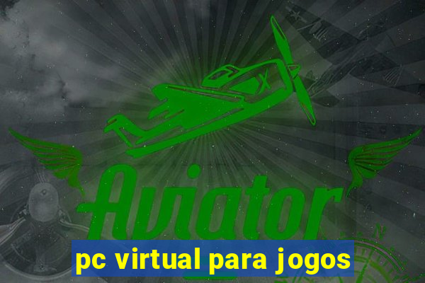 pc virtual para jogos