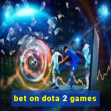 bet on dota 2 games