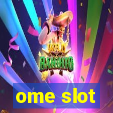 ome slot