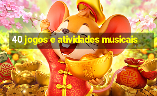 40 jogos e atividades musicais