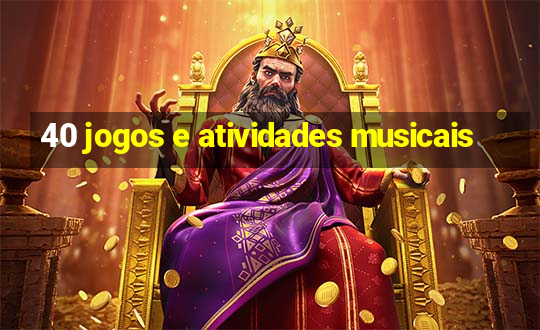 40 jogos e atividades musicais