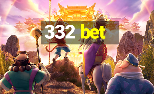 332 bet