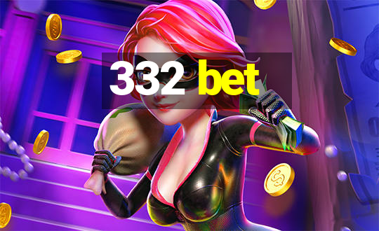 332 bet