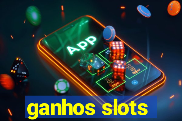 ganhos slots