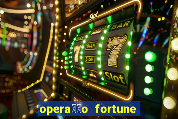 opera莽茫o fortune assistir online dublado