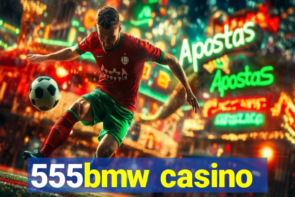 555bmw casino