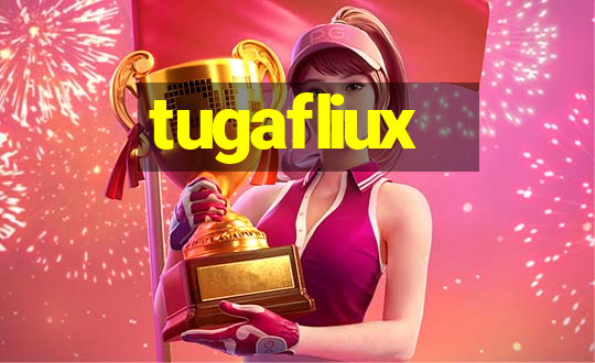 tugafliux