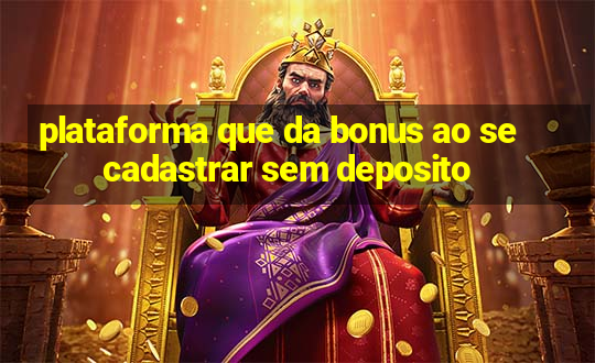 plataforma que da bonus ao se cadastrar sem deposito