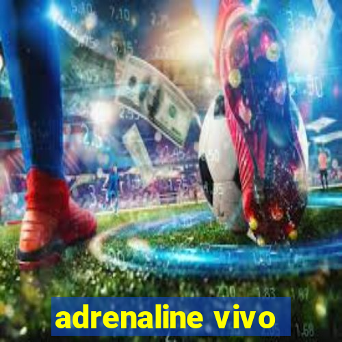 adrenaline vivo