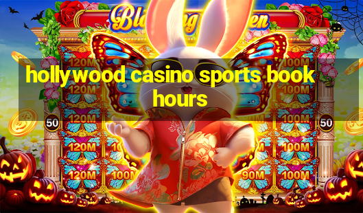 hollywood casino sports book hours