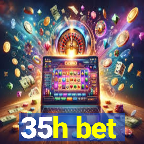 35h bet