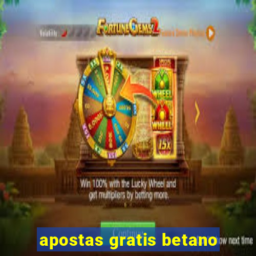 apostas gratis betano