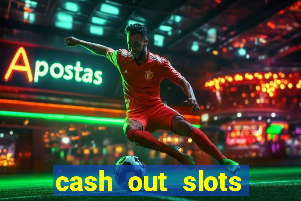 cash out slots paga mesmo