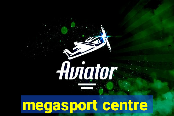 megasport centre