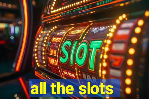 all the slots