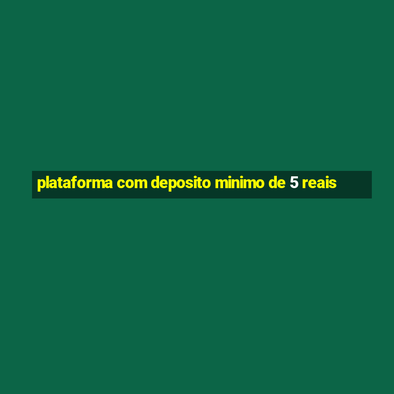 plataforma com deposito minimo de 5 reais