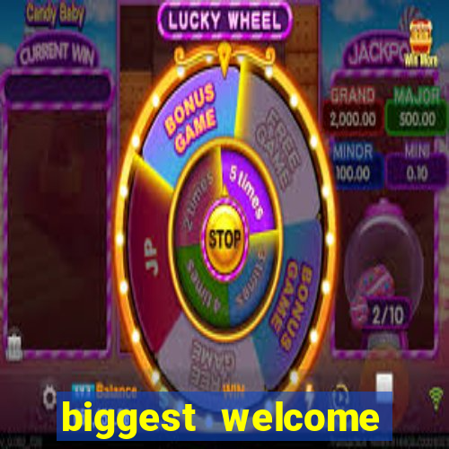 biggest welcome bonus online casino