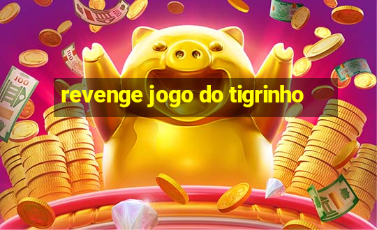 revenge jogo do tigrinho