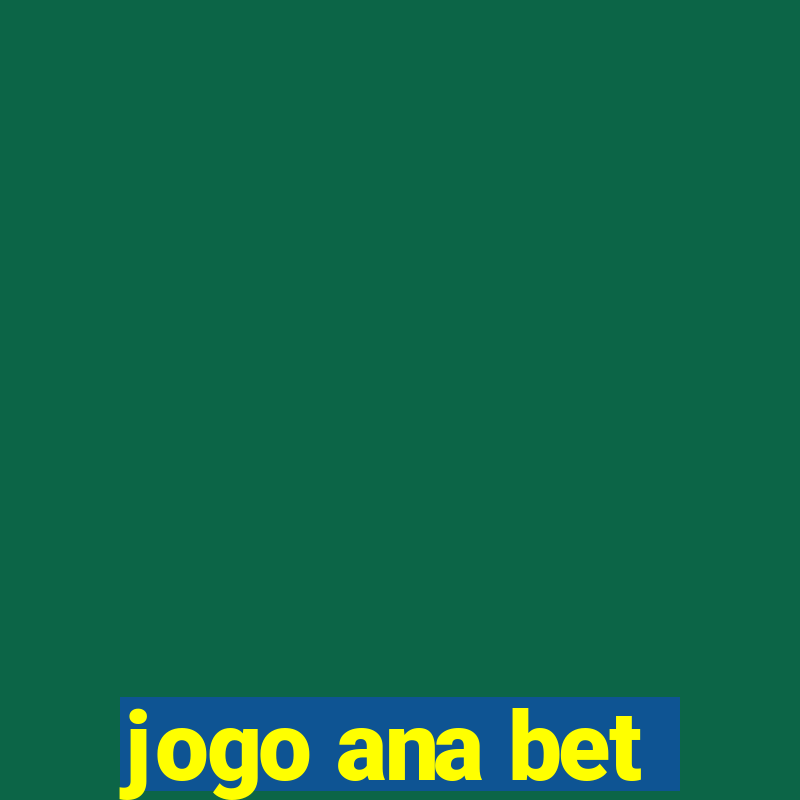 jogo ana bet