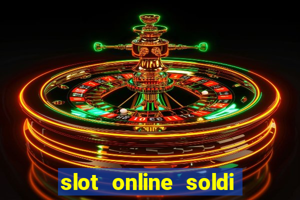 slot online soldi veri bonus senza deposito