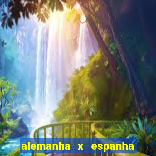 alemanha x espanha ao vivo