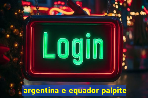 argentina e equador palpite