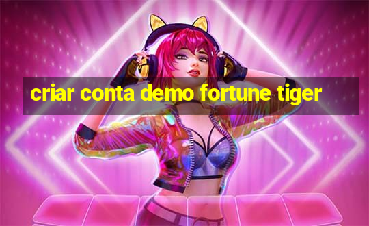 criar conta demo fortune tiger