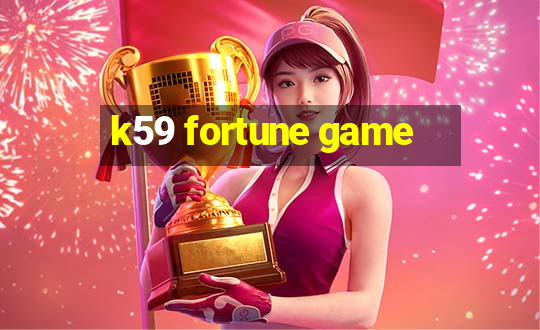 k59 fortune game