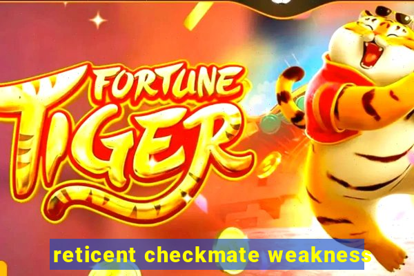 reticent checkmate weakness