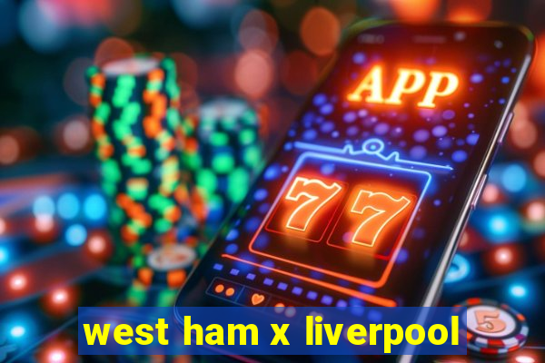 west ham x liverpool