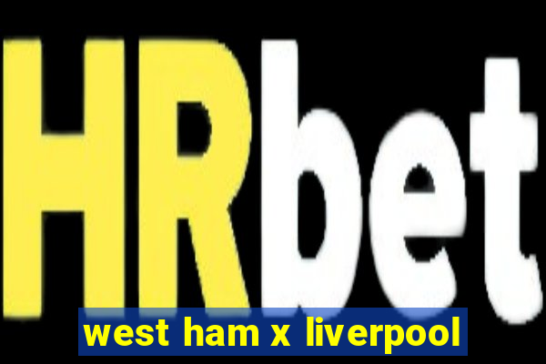 west ham x liverpool