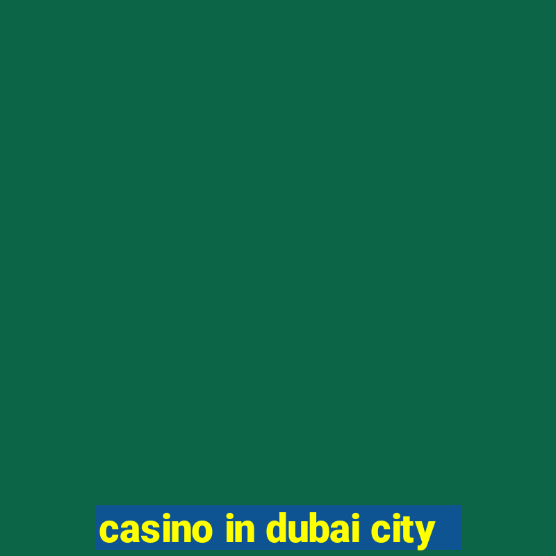 casino in dubai city