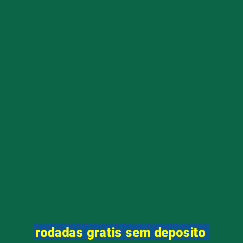 rodadas gratis sem deposito