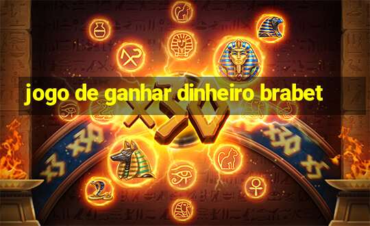 jogo de ganhar dinheiro brabet