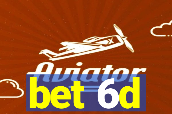 bet 6d