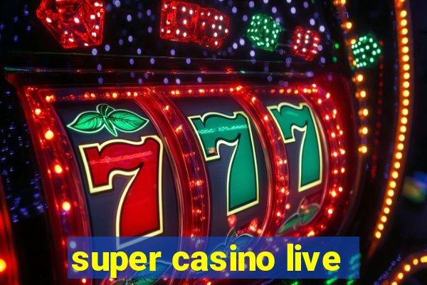 super casino live