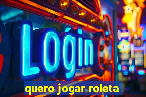 quero jogar roleta