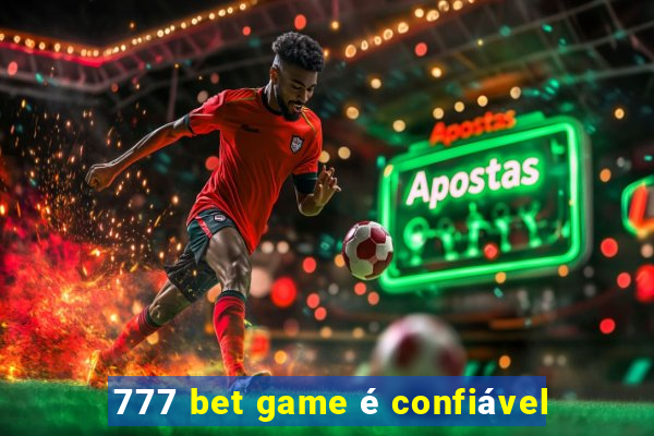 777 bet game é confiável