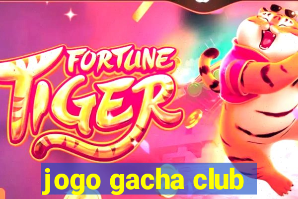 jogo gacha club