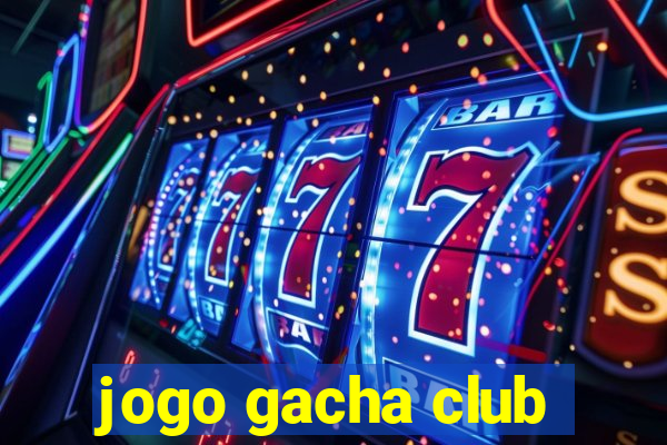 jogo gacha club